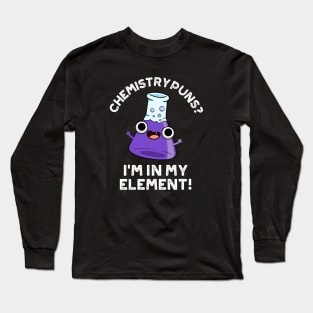 Chemistry Puns I'm In My Element Cute Chemical Pun Long Sleeve T-Shirt